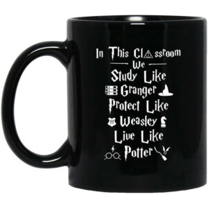 In This Classroom We Study Like Granger Protect Like Weasley Live Like Potter Mug Shirt Sweatshirt Long Sleeve Hoodie Tank Mug 1