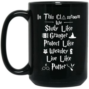 In This Classroom We Study Like Granger Protect Like Weasley Live Like Potter Mug Shirt Sweatshirt Long Sleeve Hoodie Tank Mug 2