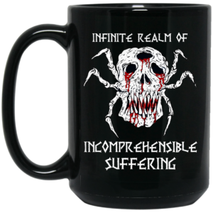 Infinite Realm Of Incomprehensible Suffering Mug Shirt Sweatshirt Long Sleeve Hoodie Tank Mug