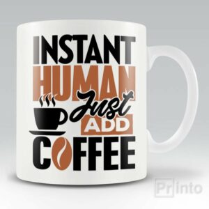 Instant Human, Just add coffee – mug