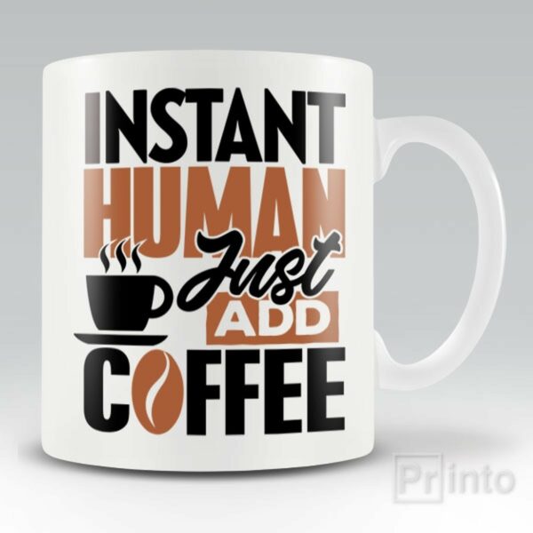 Instant Human, Just add coffee – mug