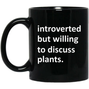 Introverted But Willing To Discuss Plants Mug Shirt Sweatshirt Long Sleeve Hoodie Tank Mug 1