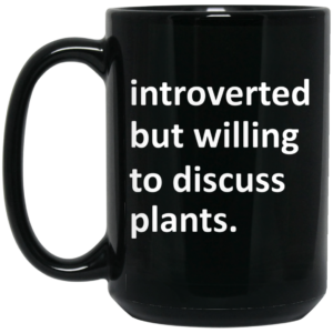 Introverted But Willing To Discuss Plants Mug Shirt Sweatshirt Long Sleeve Hoodie Tank Mug