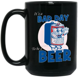 It's A Bad Day To Be A Beer Mug Shirt Sweatshirt Long Sleeve Hoodie Tank Mug 2