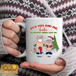 It’s You And Me Babe Till The Bitter Wrinkly Saggy End Personalized Custom Funny Old Couple Santa Christmas White Coffee Mug Shirt Sweatshirt Long Sleeve Hoodie Tank Mug