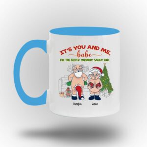 It's You And Me Babe Till The Bitter Wrinkly Saggy End Personalized Custom Funny Old Couple Santa Christmas White Coffee Mug Shirt Sweatshirt Long Sleeve Hoodie Tank Mug 11