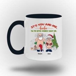 It's You And Me Babe Till The Bitter Wrinkly Saggy End Personalized Custom Funny Old Couple Santa Christmas White Coffee Mug Shirt Sweatshirt Long Sleeve Hoodie Tank Mug 13