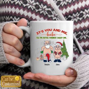 It's You And Me Babe Till The Bitter Wrinkly Saggy End Personalized Custom Funny Old Couple Santa Christmas White Coffee Mug Shirt Sweatshirt Long Sleeve Hoodie Tank Mug 2