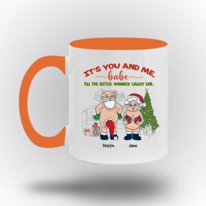 It's You And Me Babe Till The Bitter Wrinkly Saggy End Personalized Custom Funny Old Couple Santa Christmas White Coffee Mug Shirt Sweatshirt Long Sleeve Hoodie Tank Mug 3