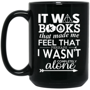 It Was Books That Made Me Feel That Perhaps I Wasnt Completely Alone Mug Shirt Sweatshirt Long Sleeve Hoodie Tank Mug 2