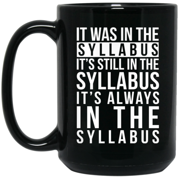 It Was In The Syllabus It’s Still In The Syllabus It’s Always In The Syllabus Mug Shirt Sweatshirt Long Sleeve Hoodie Tank Mug