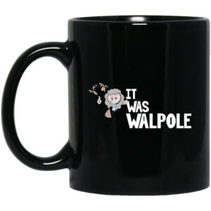 It Was Walpole Mug Shirt Sweatshirt Long Sleeve Hoodie Tank Mug