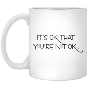 Its Ok That Youre Not Ok Megan Devine Mug Shirt Sweatshirt Long Sleeve Hoodie Tank Mug 1