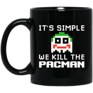 Its Simple We Kill The Pacman Joker Mug Shirt Sweatshirt Long Sleeve Hoodie Tank Mug 1