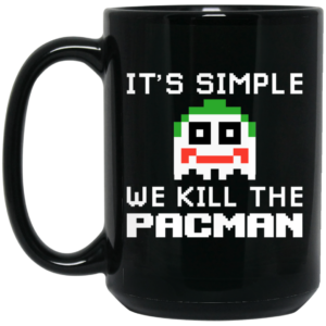 Its Simple We Kill The Pacman Joker Mug Shirt Sweatshirt Long Sleeve Hoodie Tank Mug 2