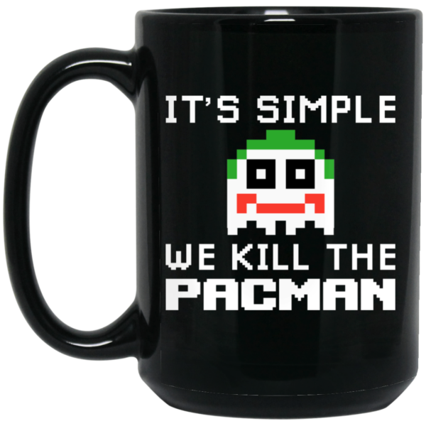 It’s Simple We Kill The Pacman Joker Mug Shirt Sweatshirt Long Sleeve Hoodie Tank Mug