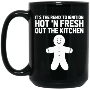 Its The Remix To Ignition Hot N Fresh Out The Kitchen R Kelly Mug Shirt Sweatshirt Long Sleeve Hoodie Tank Mug 2