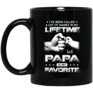 Ive Been Called A Lot Of Names In My Lifetime But Papa Is My Favorite Mug Shirt Sweatshirt Long Sleeve Hoodie Tank Mug 1