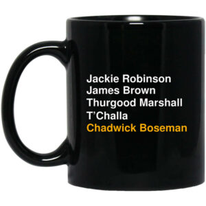 Jackie Robinson James Brown Thurgood Marshall T'Challa Chadwick Boseman Mug Shirt Sweatshirt Long Sleeve Hoodie Tank Mug 1