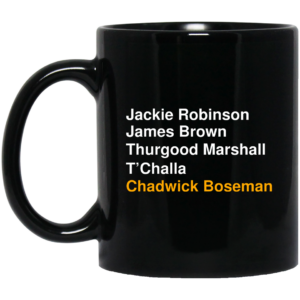 Jackie Robinson James Brown Thurgood Marshall TChalla Chadwick Boseman Mug Shirt Sweatshirt Long Sleeve Hoodie Tank Mug 1