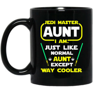 Jedi Master Aunt I Am Just Like Normal Aunt Except Way Cooler Mug Shirt Sweatshirt Long Sleeve Hoodie Tank Mug 1