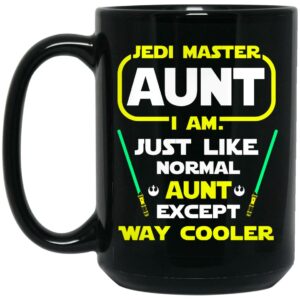 Jedi Master Aunt I Am Just Like Normal Aunt Except Way Cooler Mug Shirt Sweatshirt Long Sleeve Hoodie Tank Mug 2