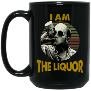 Jim Lahey I Am The Liquor Mug Shirt Sweatshirt Long Sleeve Hoodie Tank Mug