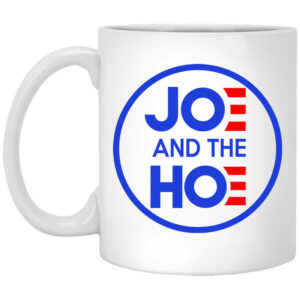 Jo And The Ho Joe And The Hoe Mug Shirt Sweatshirt Long Sleeve Hoodie Tank Mug