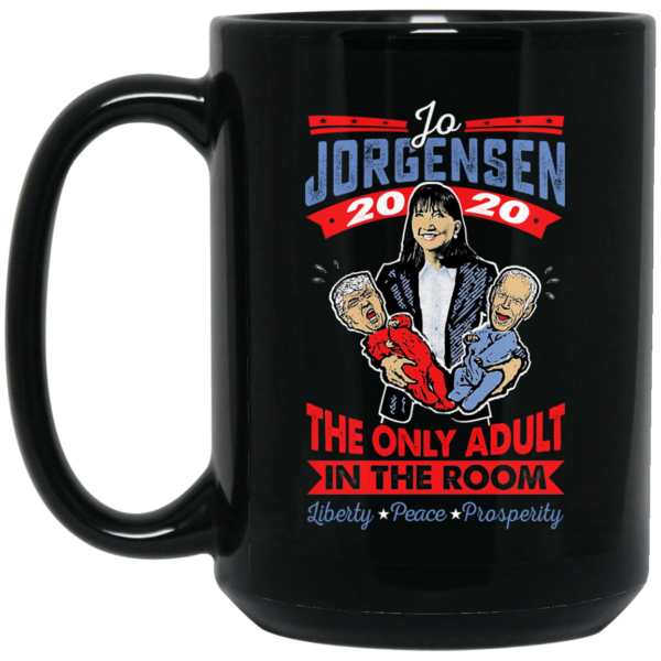 Jo Jorgensen 2020 The Only Adult In The Room Mug Shirt Sweatshirt Long Sleeve Hoodie Tank Mug