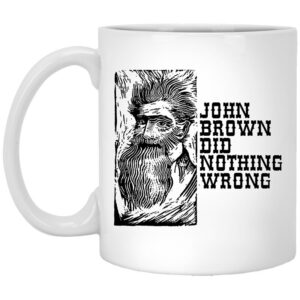 John Brown Did Nothing Wrong Front Mug Shirt Sweatshirt Long Sleeve Hoodie Tank Mug 1