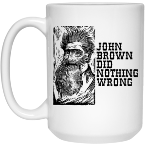 John Brown Did Nothing Wrong Front Mug Shirt Sweatshirt Long Sleeve Hoodie Tank Mug 2