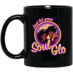 Just Let Your Soul Glo Mug Shirt Sweatshirt Long Sleeve Hoodie Tank Mug