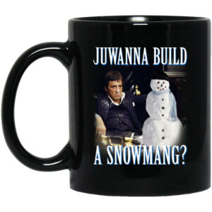 Juwanna Build A Snowmang Mug Shirt Sweatshirt Long Sleeve Hoodie Tank Mug