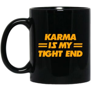 Karma is My Tight End Mug Shirt Sweatshirt Long Sleeve Hoodie Tank Mug