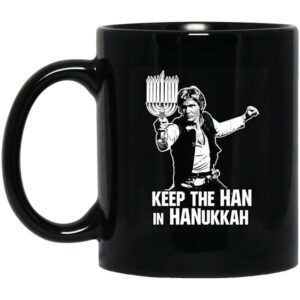 Keep The Han In Hanukkah Mug Shirt Sweatshirt Long Sleeve Hoodie Tank Mug