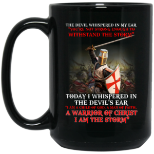 Knight Templar I Am A Child Of God A Warrior Of Christ I Am The Storm Mug Shirt Sweatshirt Long Sleeve Hoodie Tank Mug