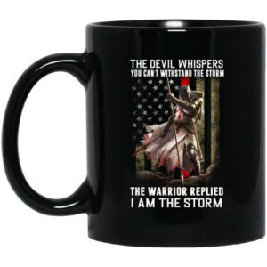 Knight Templar The Devil Whispers You Can’t Withstand The Storm The Warrior Replied I Am The Storm Mug Shirt Sweatshirt Long Sleeve Hoodie Tank Mug