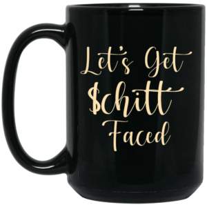 Lets Get Schitt Faced Mug Shirt Sweatshirt Long Sleeve Hoodie Tank Mug 2