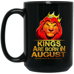 Lion King Are Born In August Mug Shirt Sweatshirt Long Sleeve Hoodie Tank Mug