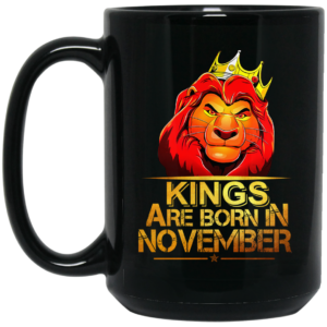 Lion King Are Born In November Mug Shirt Sweatshirt Long Sleeve Hoodie Tank Mug