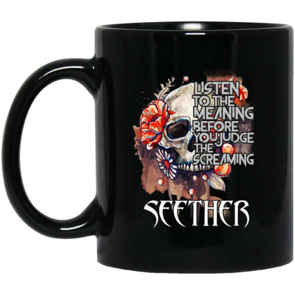 Listen To The Meaning Before You Judge The Screaming Seether Mug Shirt Sweatshirt Long Sleeve Hoodie Tank Mug