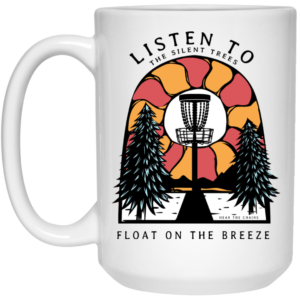 Listen To The Silent Trees Float On The Breeze Mug Shirt Sweatshirt Long Sleeve Hoodie Tank Mug