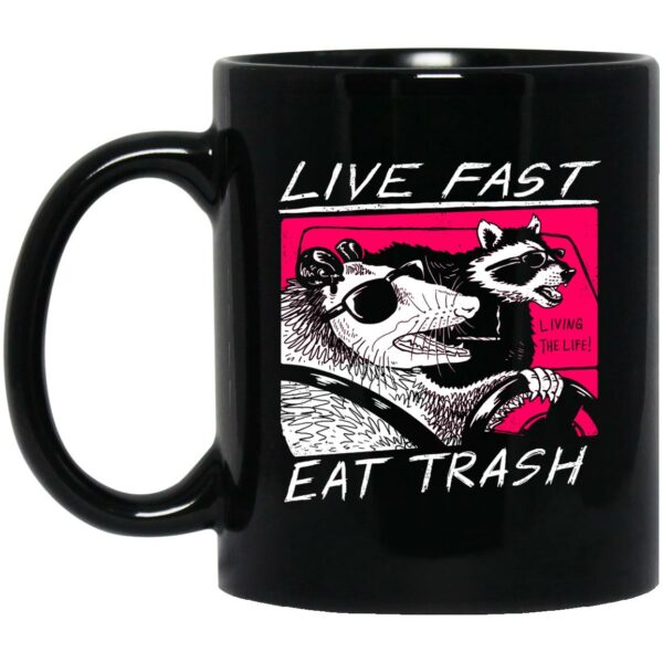 Live Fast Eat Trash Living The Life Mug Shirt Sweatshirt Long Sleeve Hoodie Tank Mug