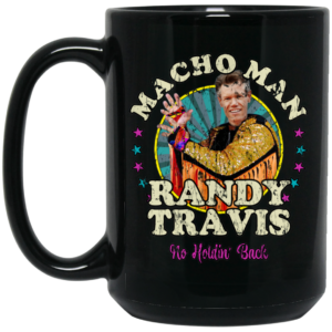 Macho Man Randy Travis No Holding Back Mug Shirt Sweatshirt Long Sleeve Hoodie Tank Mug 2