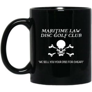 Maritime Law Disc Golf Club We Sell You Your Disc For Cheap Mug Shirt Sweatshirt Long Sleeve Hoodie Tank Mug 1