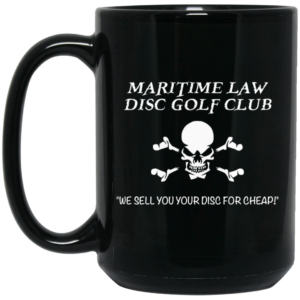 Maritime Law Disc Golf Club We Sell You Your Disc For Cheap Mug Shirt Sweatshirt Long Sleeve Hoodie Tank Mug