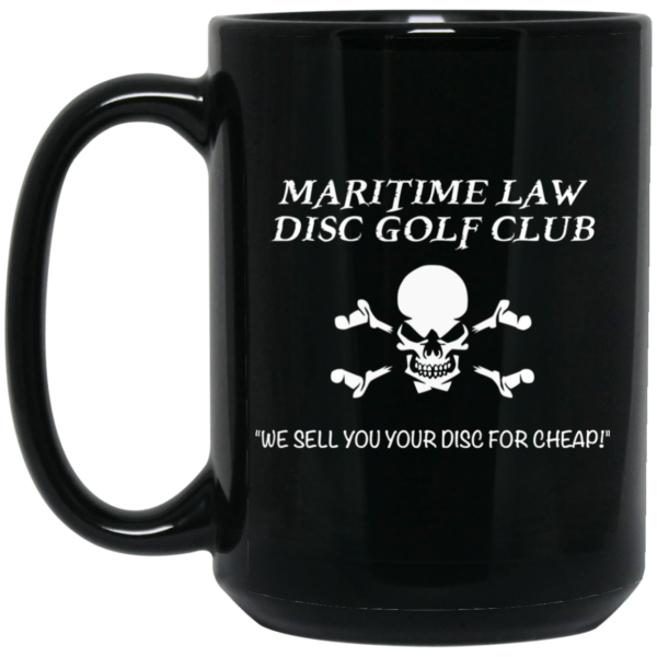 Maritime Law Disc Golf Club We Sell You Your Disc For Cheap Mug Shirt Sweatshirt Long Sleeve Hoodie Tank Mug