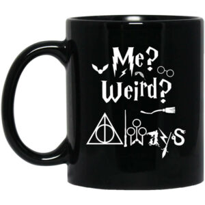 Me Weird Always – Harry Potter Mug Shirt Sweatshirt Long Sleeve Hoodie Tank Mug