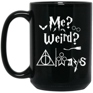 Me Weird Always – Harry Potter Mug Shirt Sweatshirt Long Sleeve Hoodie Tank Mug