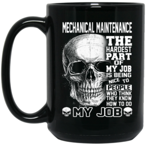 Mechanical Maintenance The Hardest Part Of My Job Is Being Nice To People Mug Shirt Sweatshirt Long Sleeve Hoodie Tank Mug